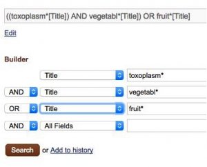 A screenshot shows construction of a search in the PubMed search builder.  The drop-downs next to the thre search boxes that have been used all have been set to the "Title" option  The first box contains the term toxoplasm*.  The second box contains the term vegetabl*.  The third search box contains the term fruit*.